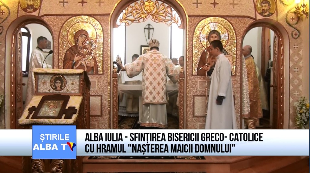  Alba Iulia – Sfintirea Bisericii Greco-Catolica cu Hramul "Nasterea Maicii Domnului"