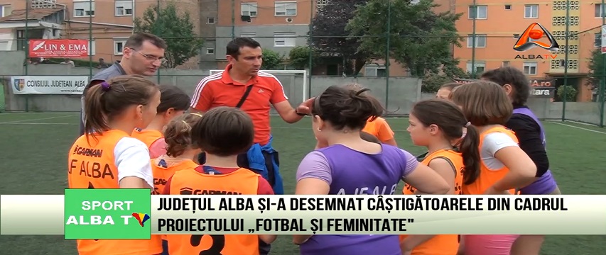 Judetul Alba si-a desemnat castigatoarele din cadrul proiectului &#8222;Fotbal si Feminitate&#8221;!  fotbal si fete
