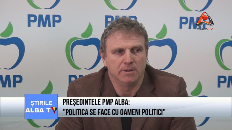Presedintele PMP Alba: "Politica se face cu oameni politici"